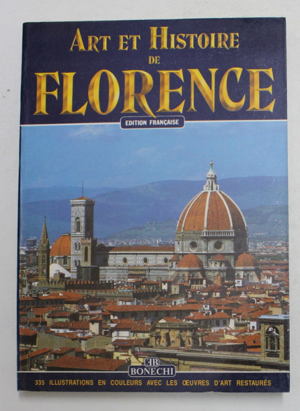 ART ET HISTOIRE DE FLORENCE - EDITION FRANCAISE , 335 ILLUSTRATIONS EN COULEURS , 1991