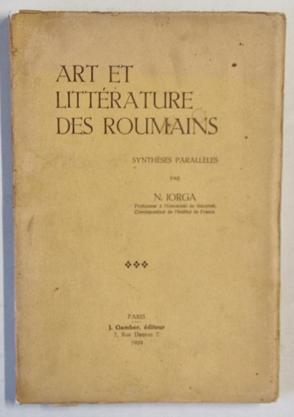 ART ET LITTERATURE DES ROUMAINS , SYNTHESES PARALLELES par N. IORGA , 1929