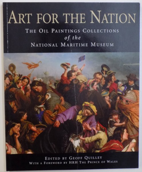 ART FOR THE NATION  - THE OIL PAINTINGS COLLECTIONS OF THE NATIONAL MARITIME MUSEUM , by GEOFF QUILLEY , 2006