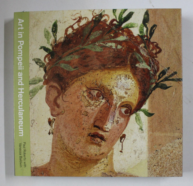 ART IN POMPEII AND HERCULANEUM by PAUL ROBERTS and VANESSA BALDWIN , 2013