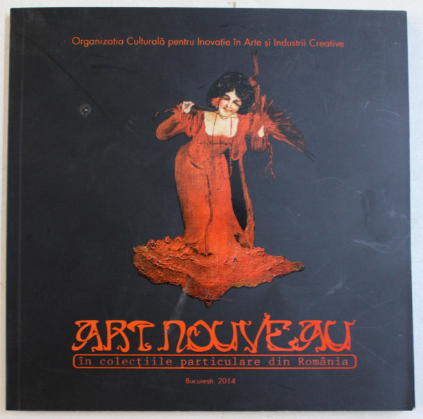 ART NOUVEAU IN COLECTIILE PARTICULARE DIN ROMANIA , 2014