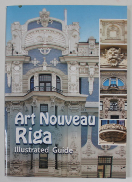 ART NOUVEAU RIGA , ILLUSTRATED GUIDE , ANII  '  2000