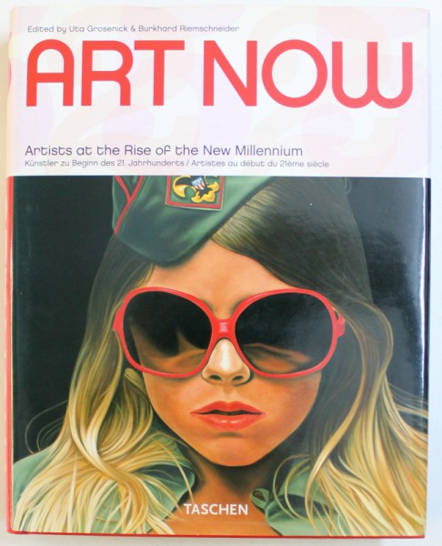 ART NOW  - 81 ARTISTS AT THE RISE OFTHE NEW MILLENNIUM by UTA GROSENICK & BURKHARD RIEMSCHNEIDER , 2005