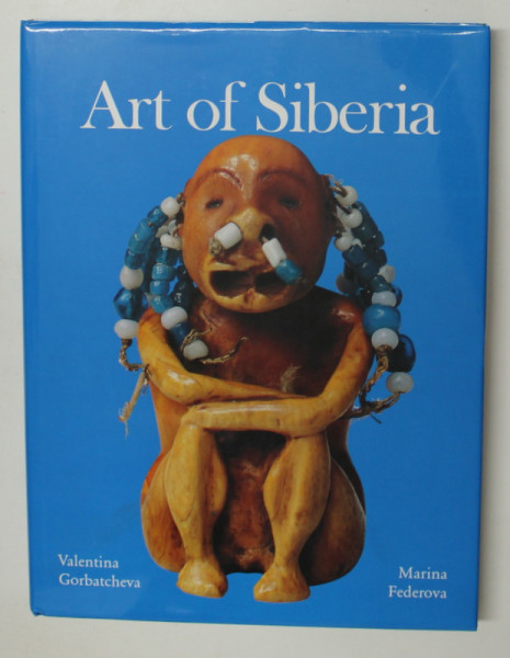 ART OF SIBERIA by VALENTINA GORBATCHEVA and MARINA FEDEROVA , 2008