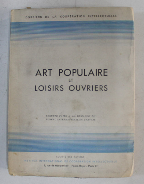ART POPULAIRE ET LOISIRS OUVRIERS  - ENQUETE FAITE A LA DEMANDE DU BUREAU INTERNATIONAL DU TRAVAIL , 1934
