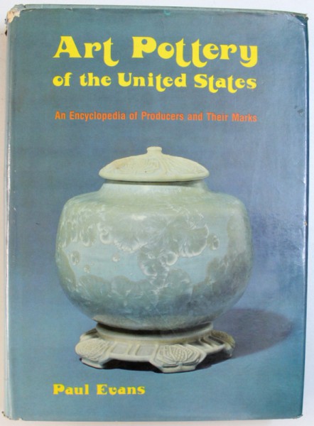 ART POTTERY OF THE UNITED  STATES - AN ENCYCLOPEDIA  OF PRODUCERS AND THEIR MARKS by PAUL EVANS , 1974
