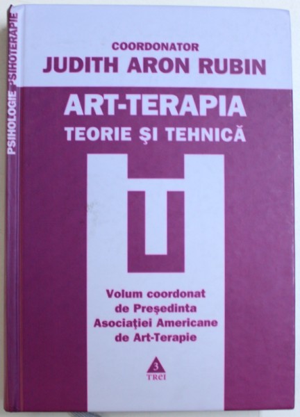 ART - TERAPIA , TEORIE SI TEHNICA de JUDITH ARON RUBIN , 2009 * PREZINTA HALOURI DE APA SI DEFECT COPERTA