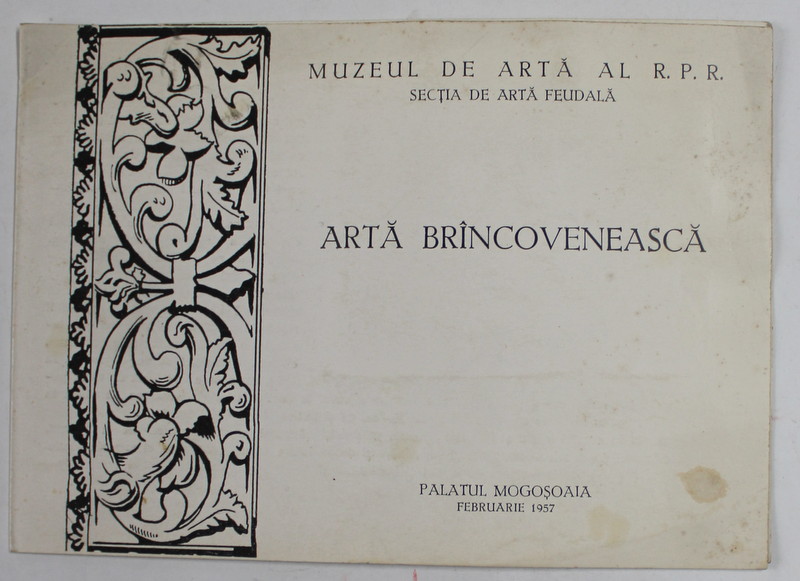 ARTA BRANCOVENEASCA , PALATUL MOGOSOAIA , FEBRUARIE , 1957, PLIANT , CONTINE O FOTOGRAFIE ORIGINALA