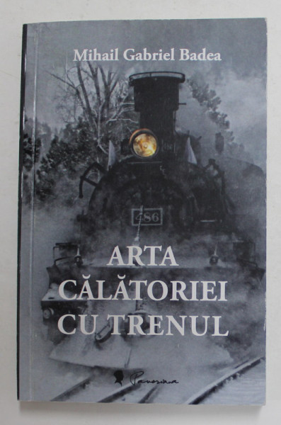 ARTA CALATORIEI CU TRENUL de MIHAIL GABRIEL BADEA , 2015