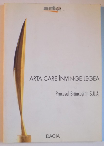 ARTA CARE INVINGE LEGEA , PROCESUL BRANCUSI IN .S.U.A. de NICOLAE SABAU , 2001