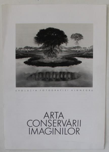 ARTA CONSERVARII IMAGINILOR , EVOLUTIA FOTOGRAFIEI ALB - NEGRU , PLIANT DE EXPOZITIE , ANII '80