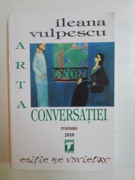 ARTA CONVERSATIEI de ILEANA VULPESCU , 2010 *PREZINTA HALOURI DE APA