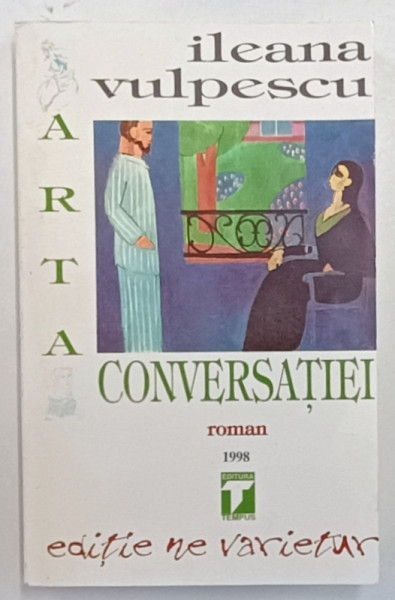 ARTA CONVERSATIEI , roman de ILEANA VULPESCU , 1998
