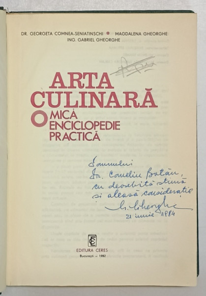 ARTA CULINARA , MICA ENCICLOPEDIE PRACTICA de M. GHEORGHE , G. GHEORGHE , G. COMNEA SENIATINSCHI , 1982 *EXEMPLAR RELEGAT