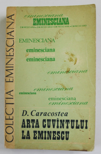 ARTA CUVANTULUI LA EMINESCU de D. CARACOSTEA , 1980, PREZINTA PETE SI URME DE UZURA