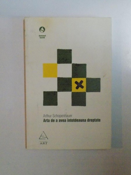 ARTA DE A AVEA INTOTDEAUNA DREPTATE de ARTHUR SCHOPENHAUER 2007 * PREZINTA HALOURI DE APA