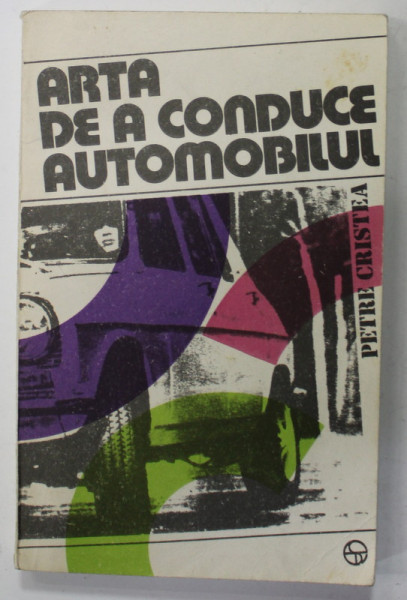 ARTA DE A CONDUCE AUTOMOBILUL de PETRE CRISTEA , 1980