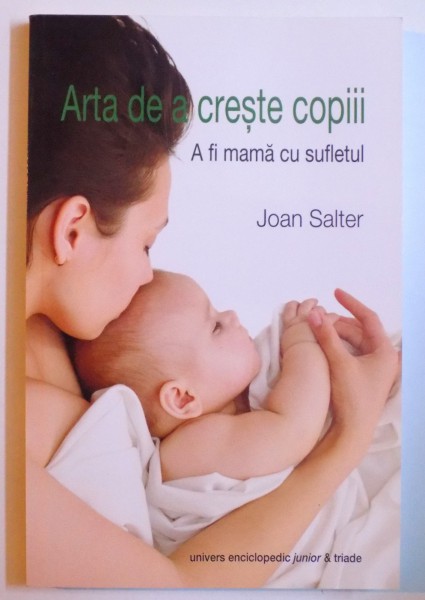 ARTA DE A CRESTE COPIII - A FI MAMA CU SUFLETUL de JOAN SALTER, 2015