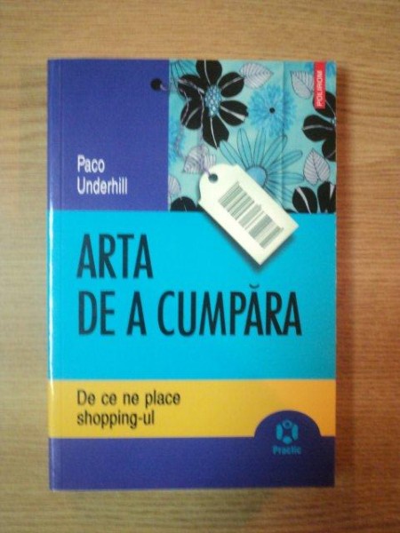 ARTA DE A CUMPARA, DE CE NE PLACE SHOPPING-UL de PACO UNDERHILL