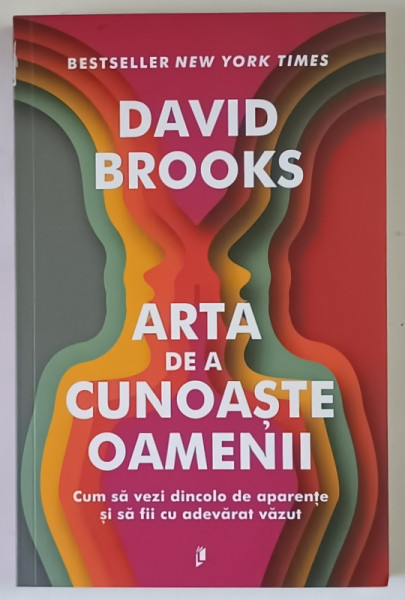 ARTA DE A CUNOASTE OAMENII , CUM SA VEZI DINCOLO DE APARENTE SI SA FII CU ADEVARAT VAZUT de DAVID BROOKS , 2026