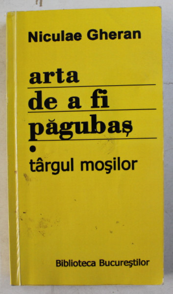 ARTA DE A FI PAGUBAS de NICULAE GHERAN , TARGUL MOSILOR , 2008