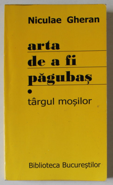 ARTA DE A FI PAGUBAS - TARGUL MOSILOR de NICULAE GHERAN , 2008 , DEDICATIE