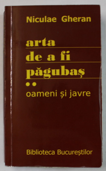 ARTA DE A FI PAGUBAS , VOLUMUL II : OAMENI SI JAVRE de NICULAE GHERAN , 2010