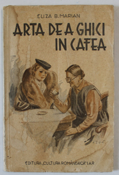 ARTA DE A GHICI IN CAFEA de ELIZA B. MARIAN , EDITIE INTERBELICA , PREZINTA HALOURI DE APA *