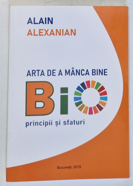 ARTA DE A MANCA BINE , BIO , PRINCIPII SI SFATURI de ALAIN ALEXANIAN , 2019 *DEDICATIE