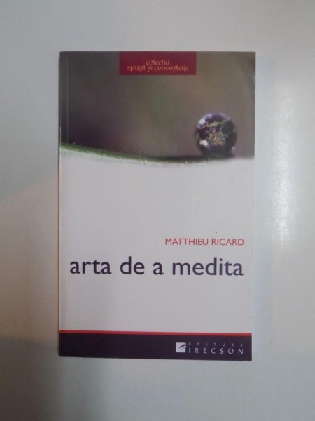 ARTA DE A MEDITA , DE CE SA MEDITAM ? LA CE ? CUM? de MATTHIEU RICARD , 2009