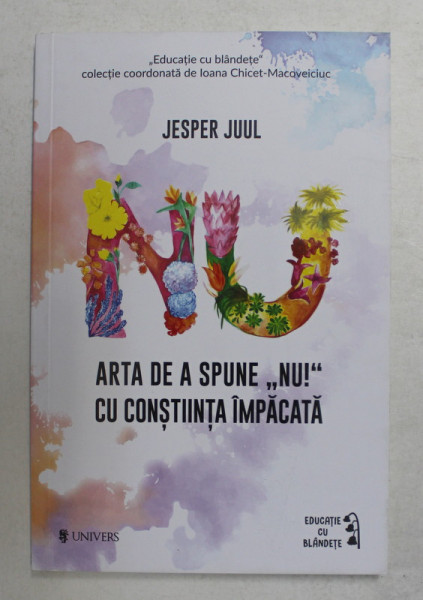 ARTA DE A SPUNE ' NU ' ! CU CONSTIINTA IMPACATA de JESPER JUUL , 2020