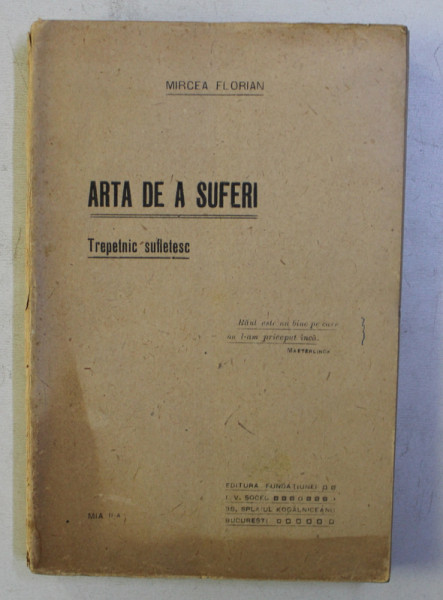 ARTA DE A SUFERI - TREPETNIC SUFLETESC de MIRCEA FLORIAN , EDITIE INTERBELICA