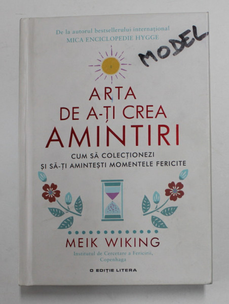 ARTA DE A-TI CREA AMINTIRI - CUM SA COLECTIONEZI SI SA-TI AMINTESTI MOMENTELE FERICITE de MEIK WIKING , 2019