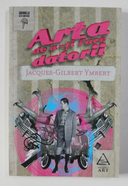 ARTA DE A- TI FACE DATORII de JACQUES - GILBERT YMBERT , 2011