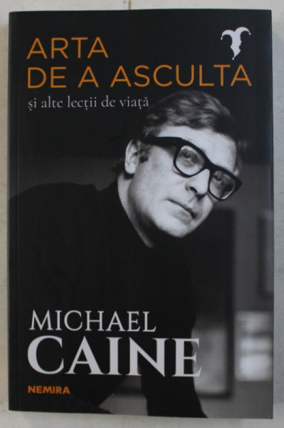 ARTA DE ASCULTA SI ALTE LECTII DE VIATA de MICHAEL CAINE , 2019