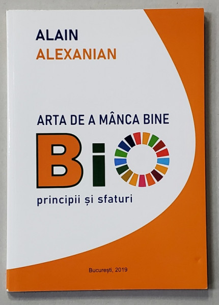 ARTA DE MANCA BINE BIO - PRINCIPII SI SFATURI de ALAIN ALEXANIAN , 2019