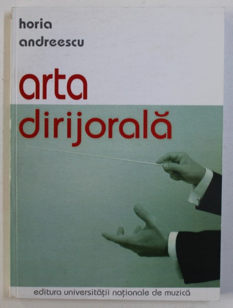 ARTA DIRIJORALA de HORIA ANDREESCU , 2005 , DEDICATIE*