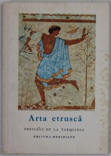 ARTA ETRUSCA , FRESCELE DE LA TARQUINIA , text de M.F. BRIGUET , 1967, FORMAT REDUS