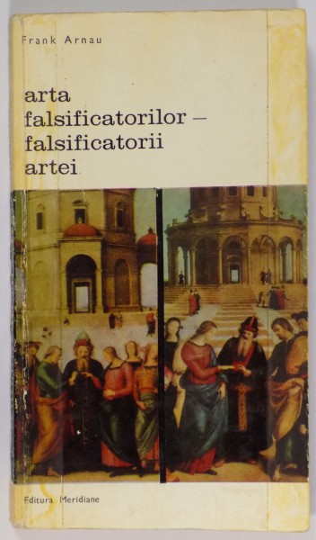 ARTA FALSIFICATORILOR ,FALSIFICATORII ARTEI de FRANK ARNAU,BUC.1970