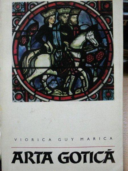 ARTA GOTICA- ARHITECTURA, SCULPTURA, PICTURA- VIORICA GUY MARICA, BUC.1970
