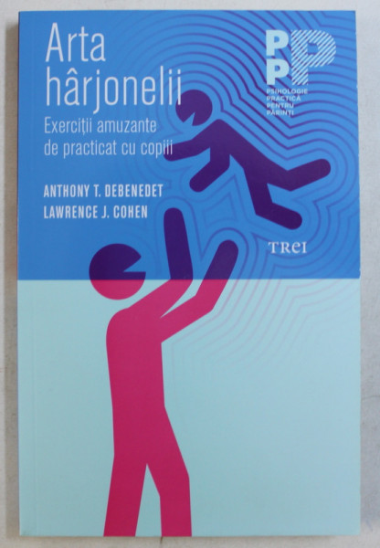 ARTA HARJONELII  - EXERCITII AMUZANTE DE PRACTICAT CU COPIII de ANTHONY T. DEBENEDET si LAWRENCE J. COHEN , 2015