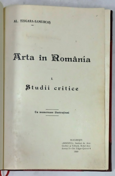 ARTA IN ROMANIA , VOLUMUL I . STUDII CRITICE de AL. TZIGARA - SAMURCAS , CU NUMEROASE ILUSTRATIUNI , 1909