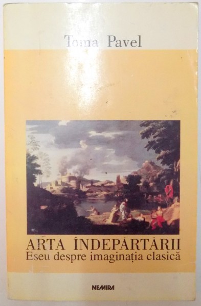 ARTA INDEPARTARII , ESEU DESPRE IMAGINATIA CLASICA de TOMA PAVEL , 1999