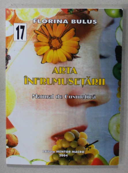 ARTA INFRUMUSETARII , MANUAL DE COSMETICA de FLORINA BULUS , 2004