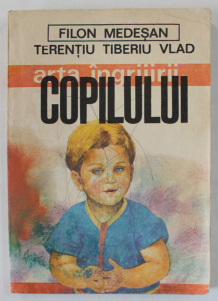 ARTA INGRIJIRII COPILULUI de FILON MEDESAN si TERENTIU TIBERIU VLAD , 1987 , PREZINTA PETE , INSEMNARI  CARE NU AFECTEAZA TEXTUL *