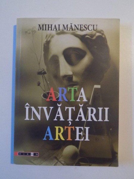 ARTA INVATARII ARTEI de MIHAI MANESCU , 2008 , DEDICATIE