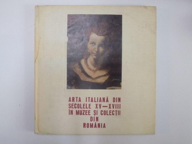 ARTA ITALIANA DIN SECOLELE XV-XVIII IN MUZEE SI COLECTII DIN ROMANIA  1983