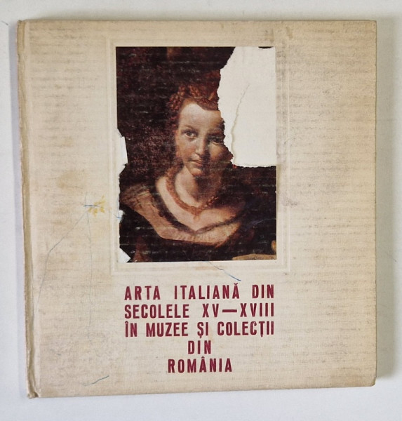 ARTA ITALIANA DIN SECOLELE XV-XVIII IN MUZEE SI COLECTII DIN ROMANIA  1983