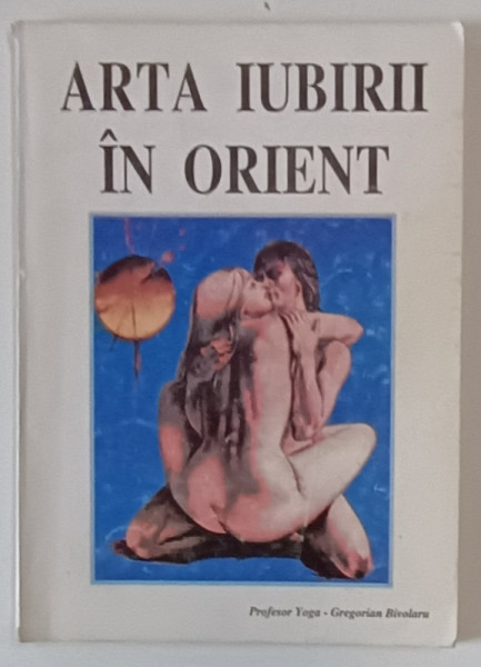 ARTA IUBIRII IN ORIENT de GREGORIAN BIVOLARU