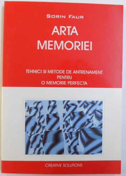 ARTA MEMORIEI - TEHNICI SI METODE DE ANTRENAMENT PENTRU O MEMORIE PERFECTA de SORIN FAUR, 2002,